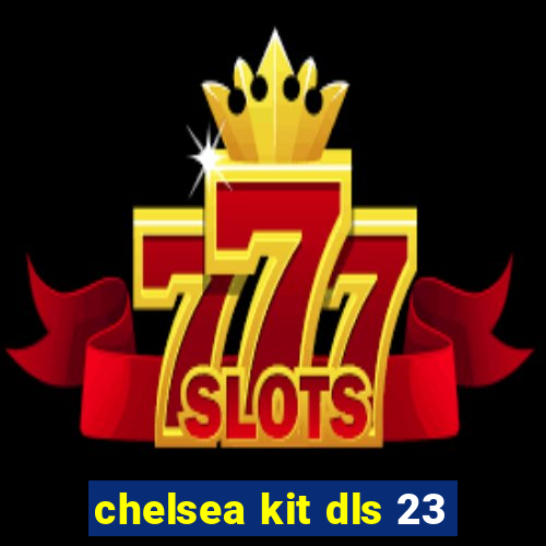 chelsea kit dls 23